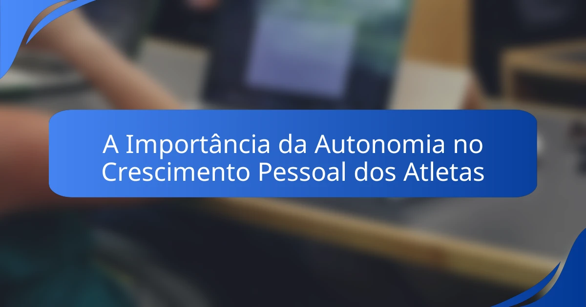 A Importância da Autonomia no Crescimento Pessoal dos Atletas