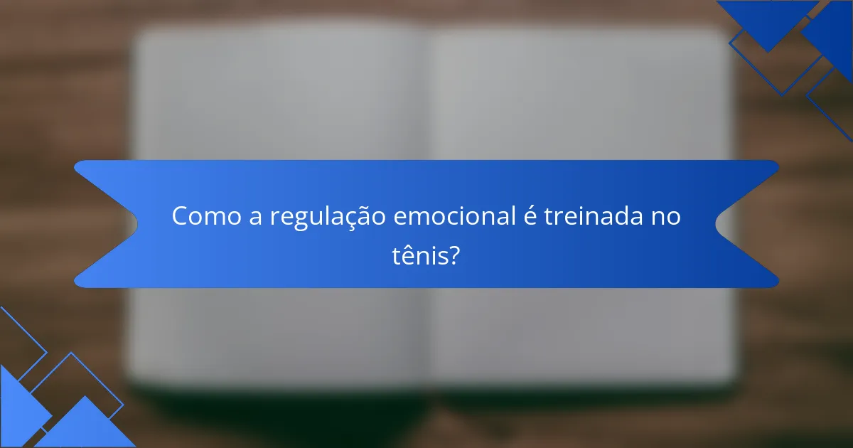 Como a regulação emocional é treinada no tênis?