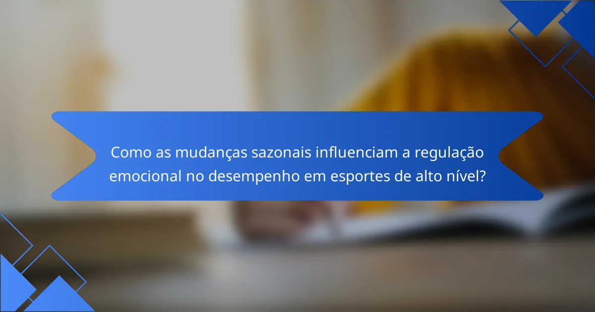 Como as mudanças sazonais influenciam a regulação emocional no desempenho em esportes de alto nível?