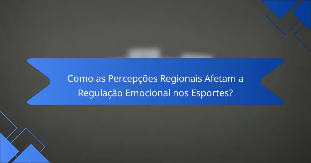 Como as Percepções Regionais Afetam a Regulação Emocional nos Esportes?