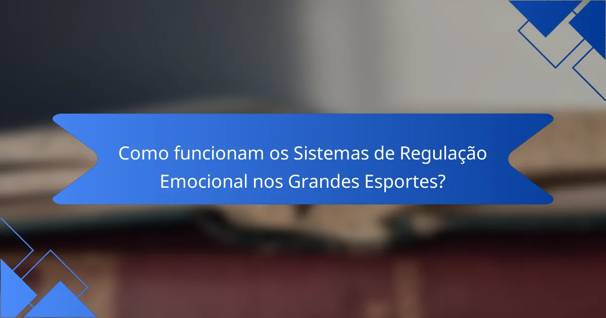 Como funcionam os Sistemas de Regulação Emocional nos Grandes Esportes?