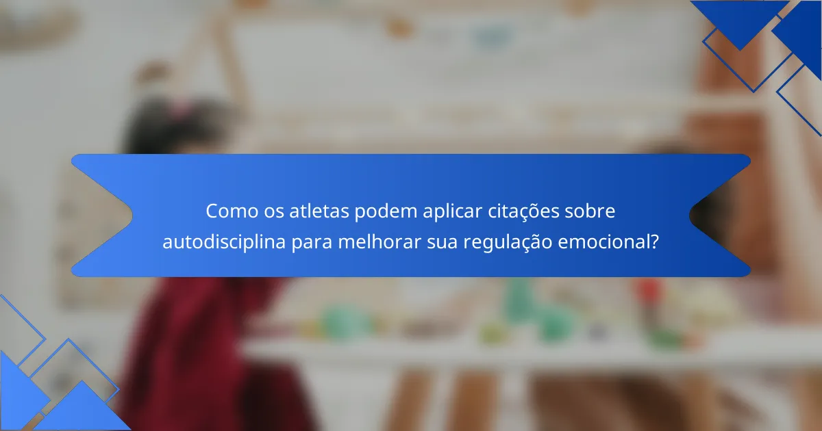 Como os atletas podem aplicar citações sobre autodisciplina para melhorar sua regulação emocional?