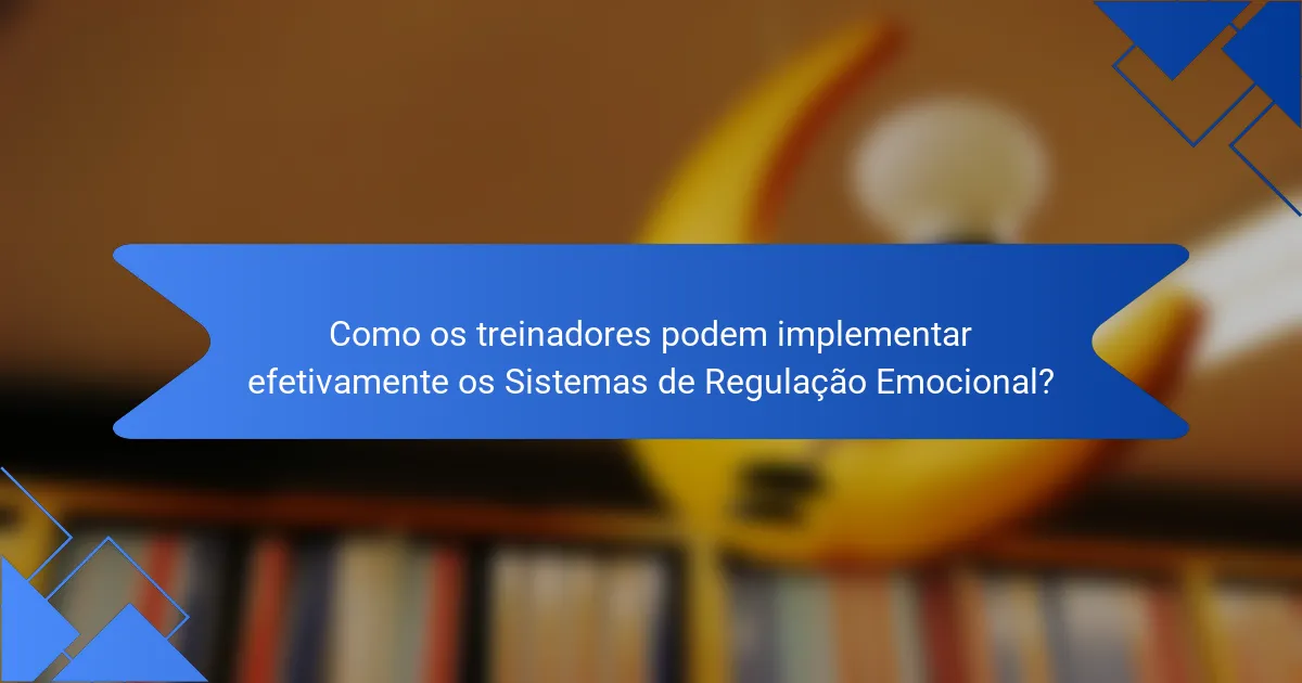 Como os treinadores podem implementar efetivamente os Sistemas de Regulação Emocional?