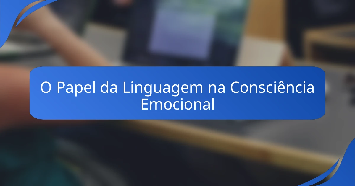 O Papel da Linguagem na Consciência Emocional
