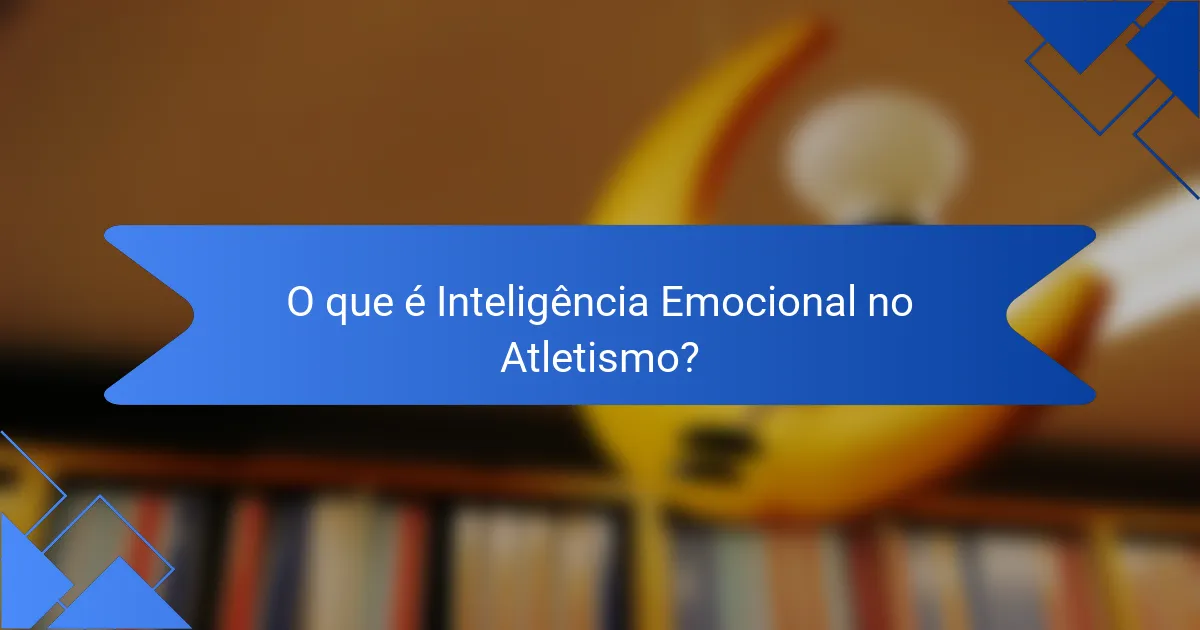 O que é Inteligência Emocional no Atletismo?