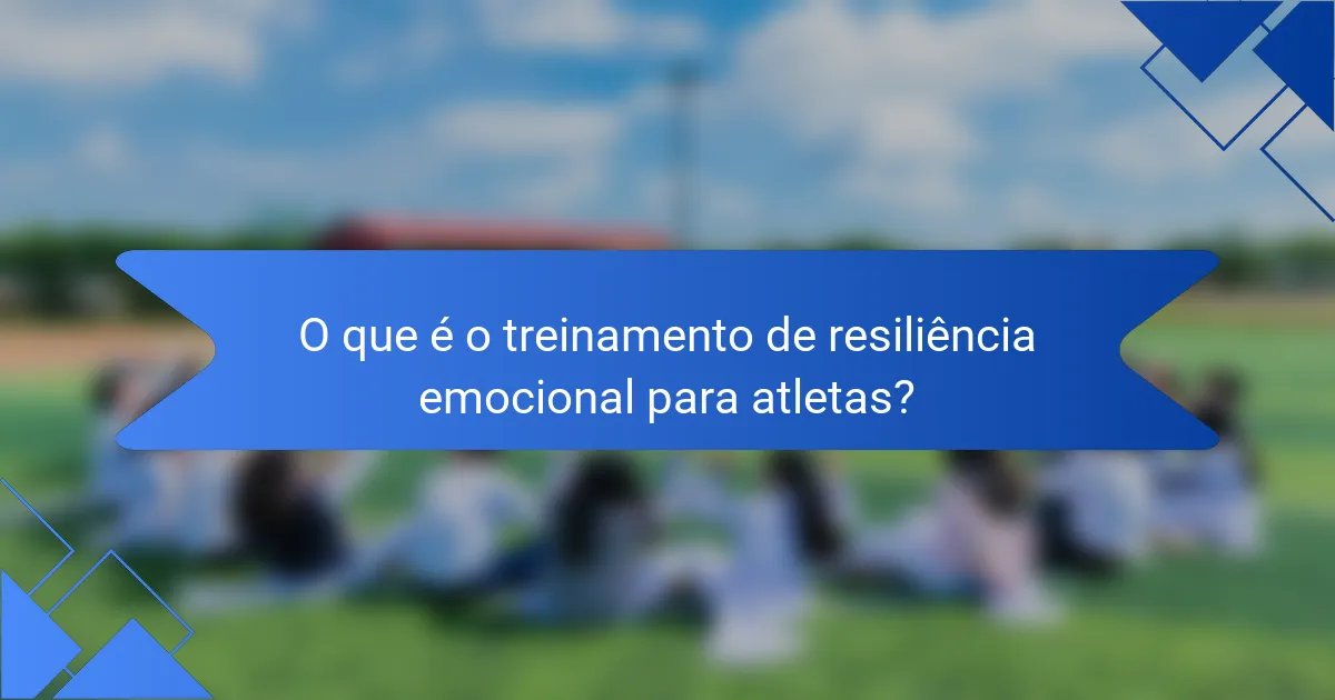 O que é o treinamento de resiliência emocional para atletas?