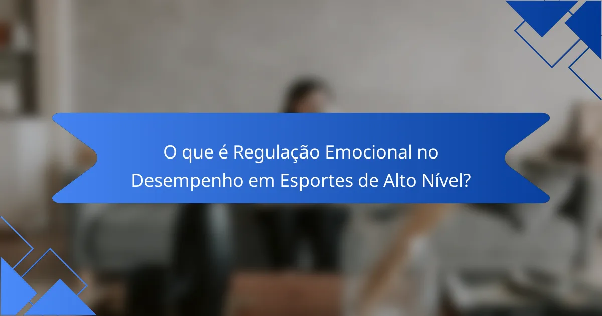 O que é Regulação Emocional no Desempenho em Esportes de Alto Nível?