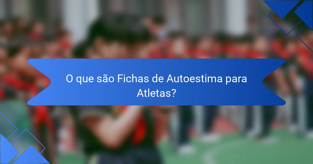 O que são Fichas de Autoestima para Atletas?