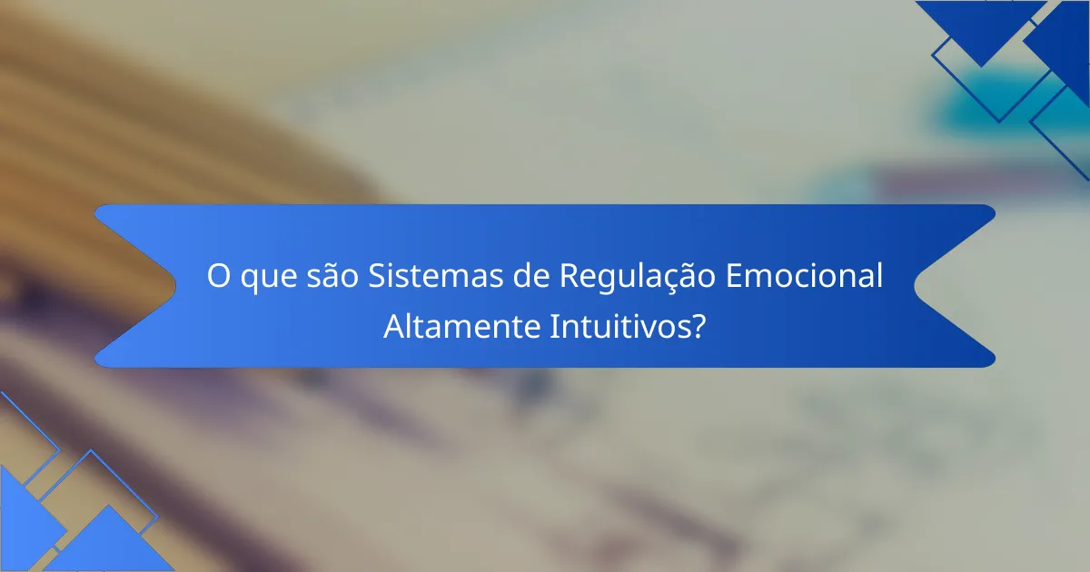 O que são Sistemas de Regulação Emocional Altamente Intuitivos?