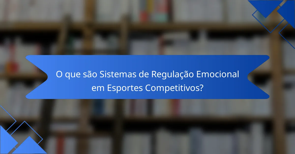 O que são Sistemas de Regulação Emocional em Esportes Competitivos?