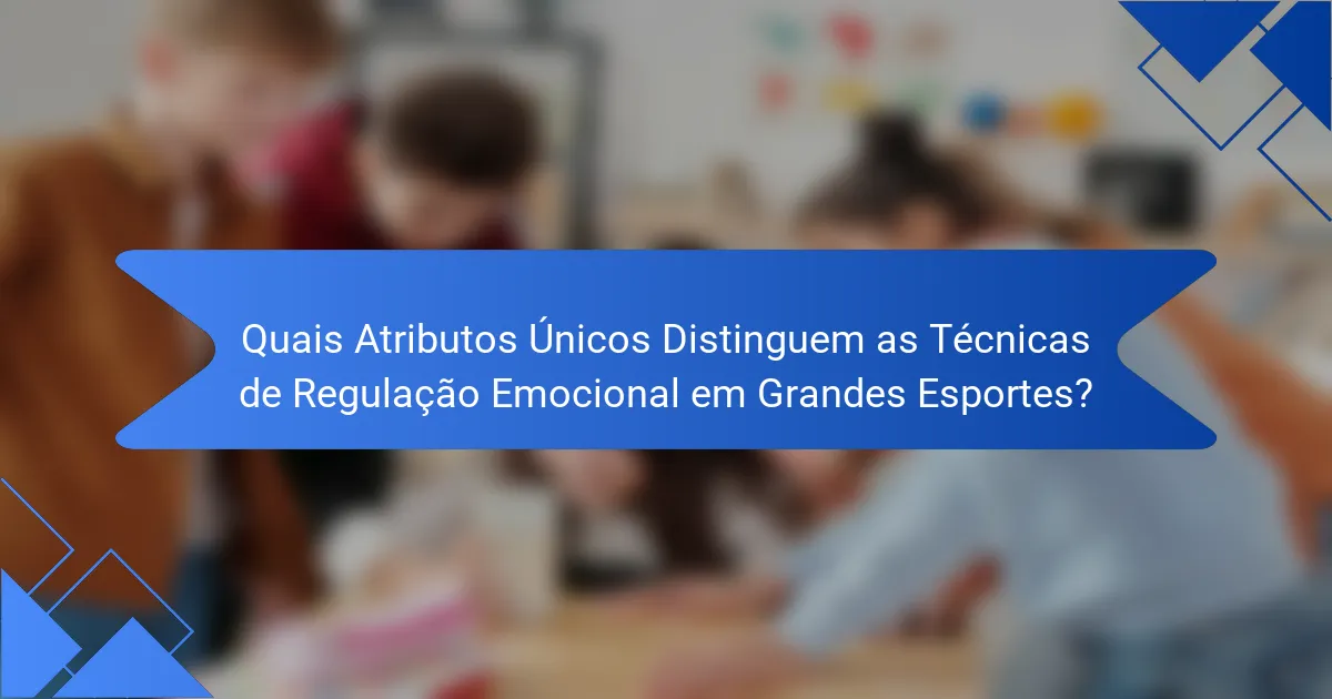 Quais Atributos Únicos Distinguem as Técnicas de Regulação Emocional em Grandes Esportes?