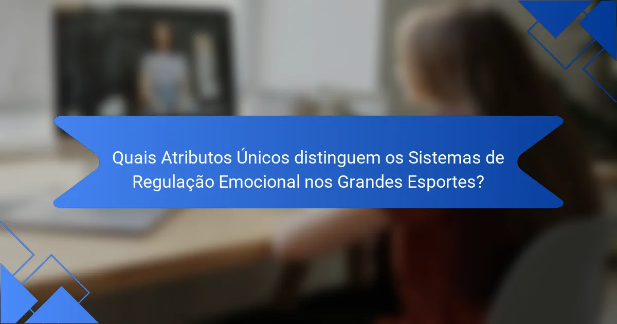 Quais Atributos Únicos distinguem os Sistemas de Regulação Emocional nos Grandes Esportes?