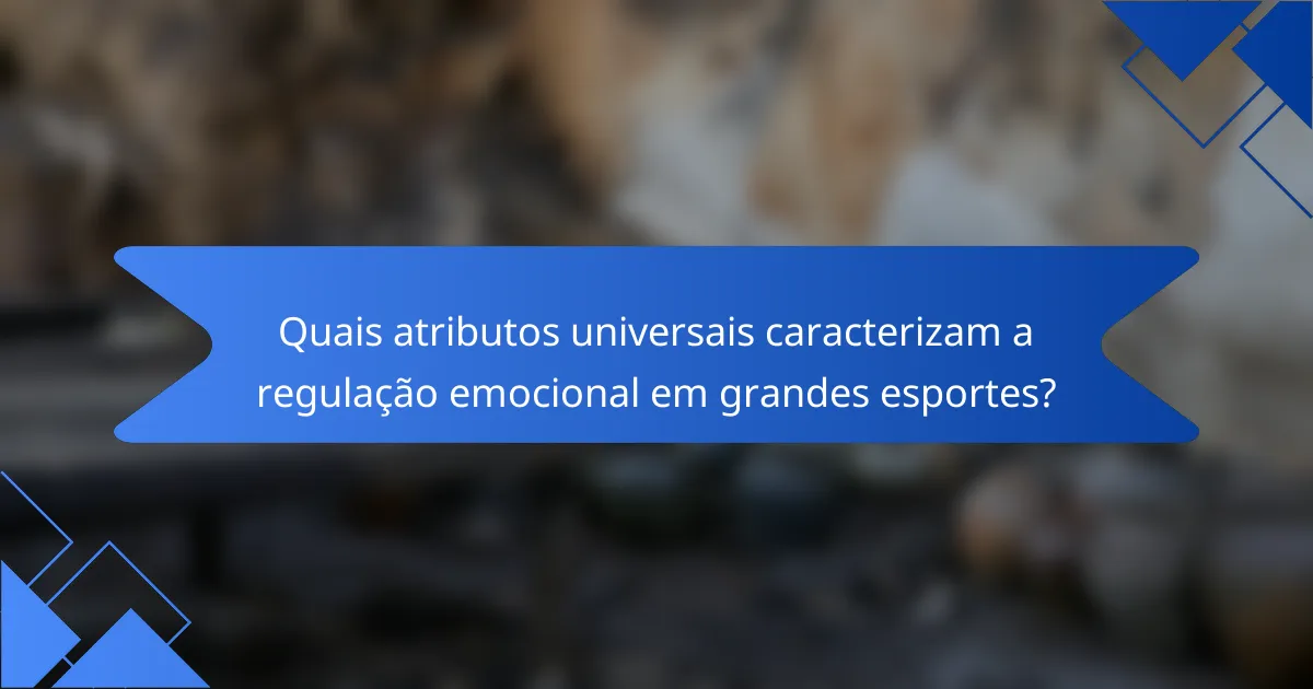 Quais atributos universais caracterizam a regulação emocional em grandes esportes?