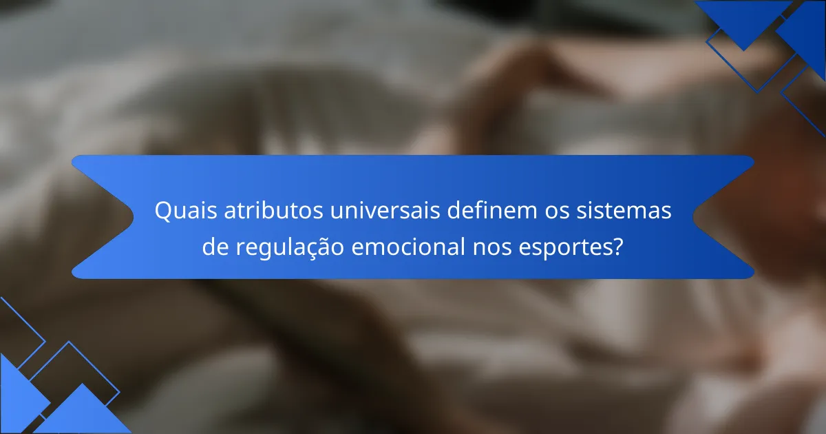 Quais atributos universais definem os sistemas de regulação emocional nos esportes?