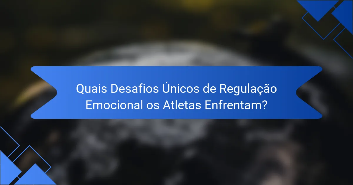 Quais Desafios Únicos de Regulação Emocional os Atletas Enfrentam?