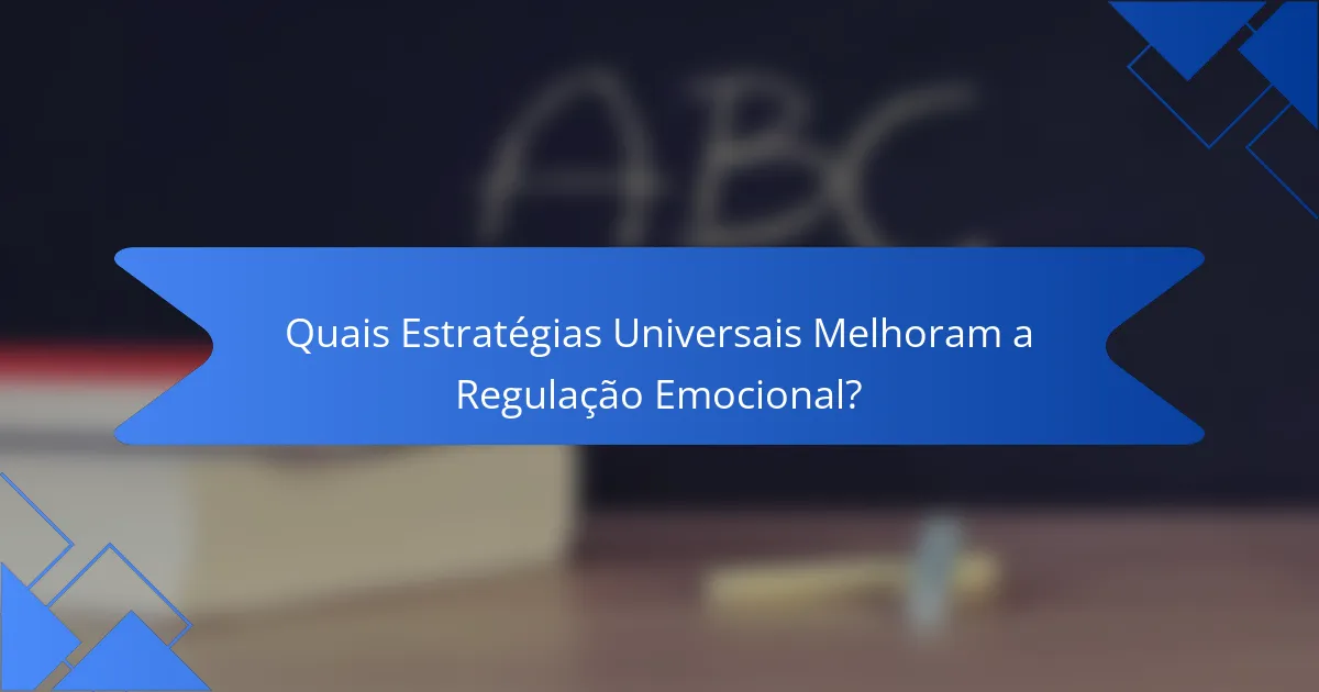 Quais Estratégias Universais Melhoram a Regulação Emocional?