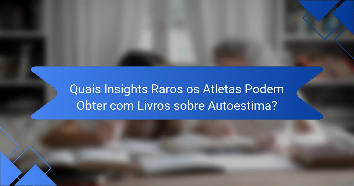 Quais Insights Raros os Atletas Podem Obter com Livros sobre Autoestima?