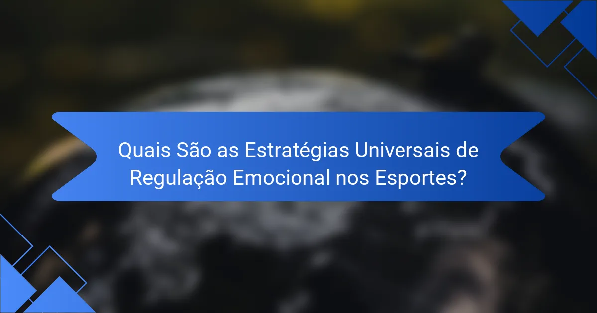Quais São as Estratégias Universais de Regulação Emocional nos Esportes?