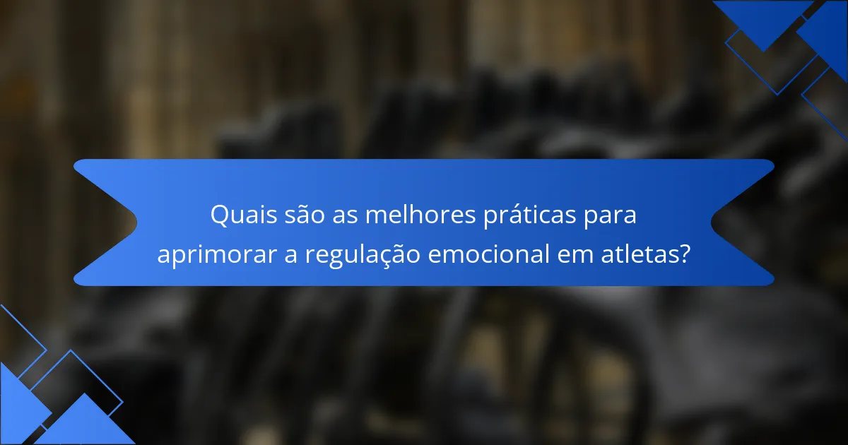 Quais são as melhores práticas para aprimorar a regulação emocional em atletas?
