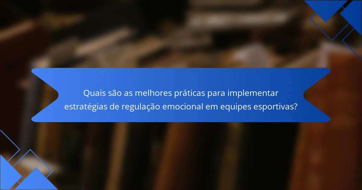 Quais são as melhores práticas para implementar estratégias de regulação emocional em equipes esportivas?