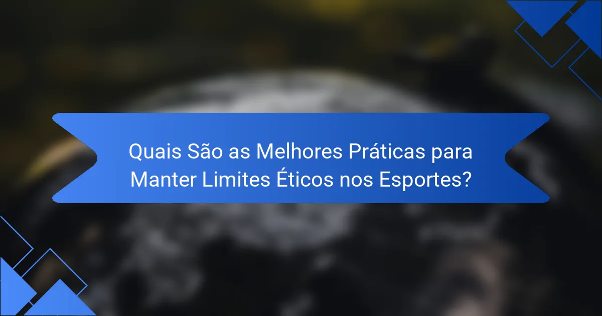 Quais São as Melhores Práticas para Manter Limites Éticos nos Esportes?