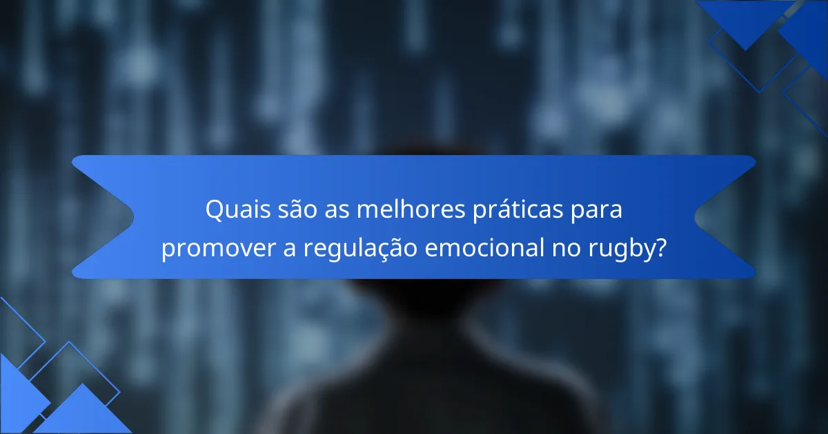 Quais são as melhores práticas para promover a regulação emocional no rugby?