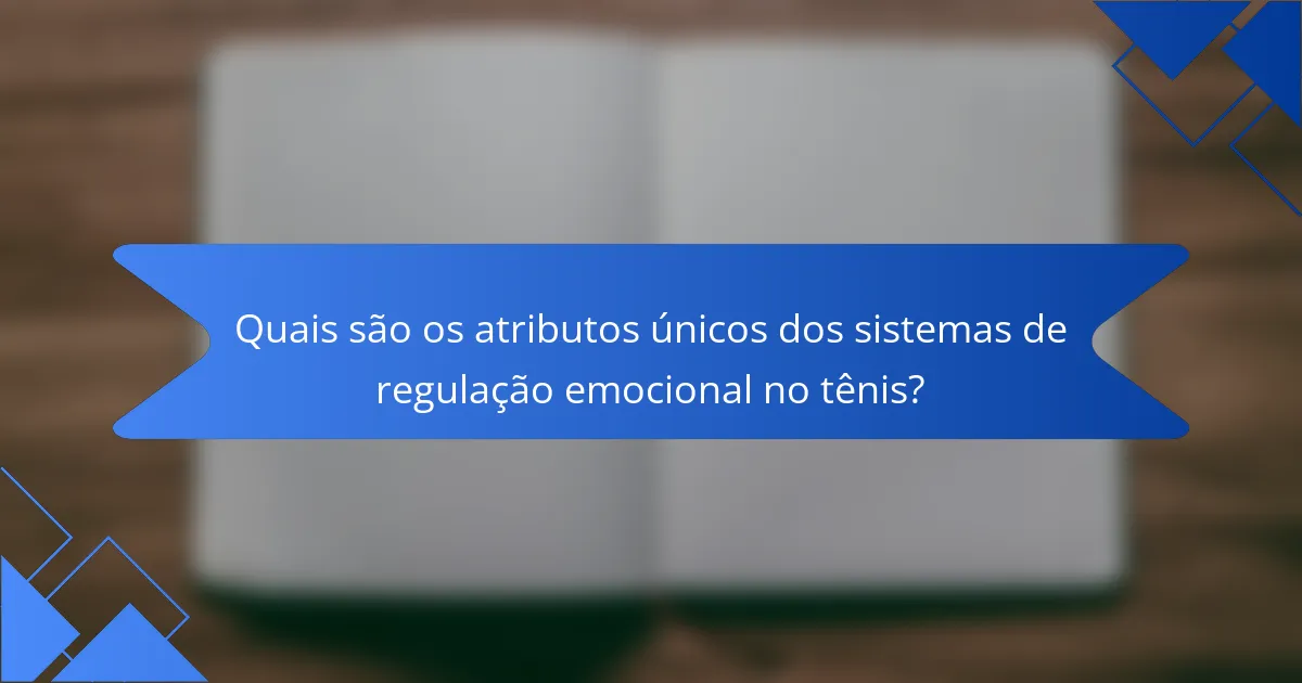 Quais são os atributos únicos dos sistemas de regulação emocional no tênis?