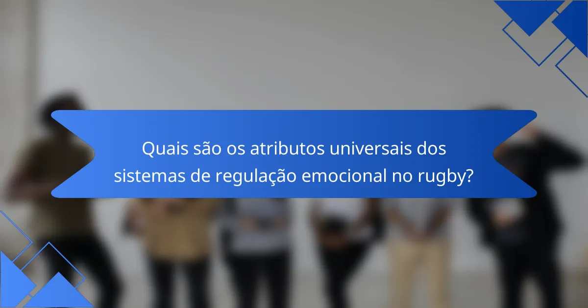Quais são os atributos universais dos sistemas de regulação emocional no rugby?
