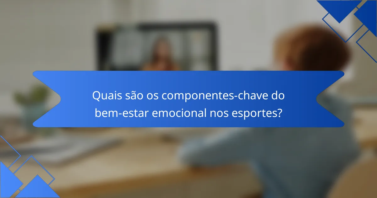 Quais são os componentes-chave do bem-estar emocional nos esportes?