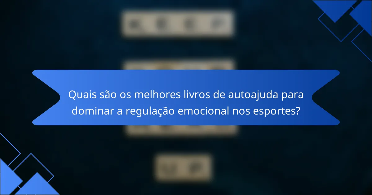 Quais são os melhores livros de autoajuda para dominar a regulação emocional nos esportes?