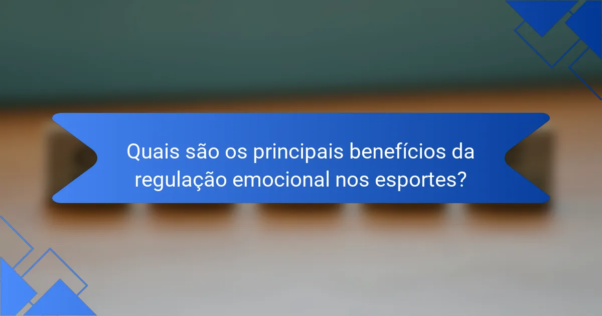 Quais são os principais benefícios da regulação emocional nos esportes?