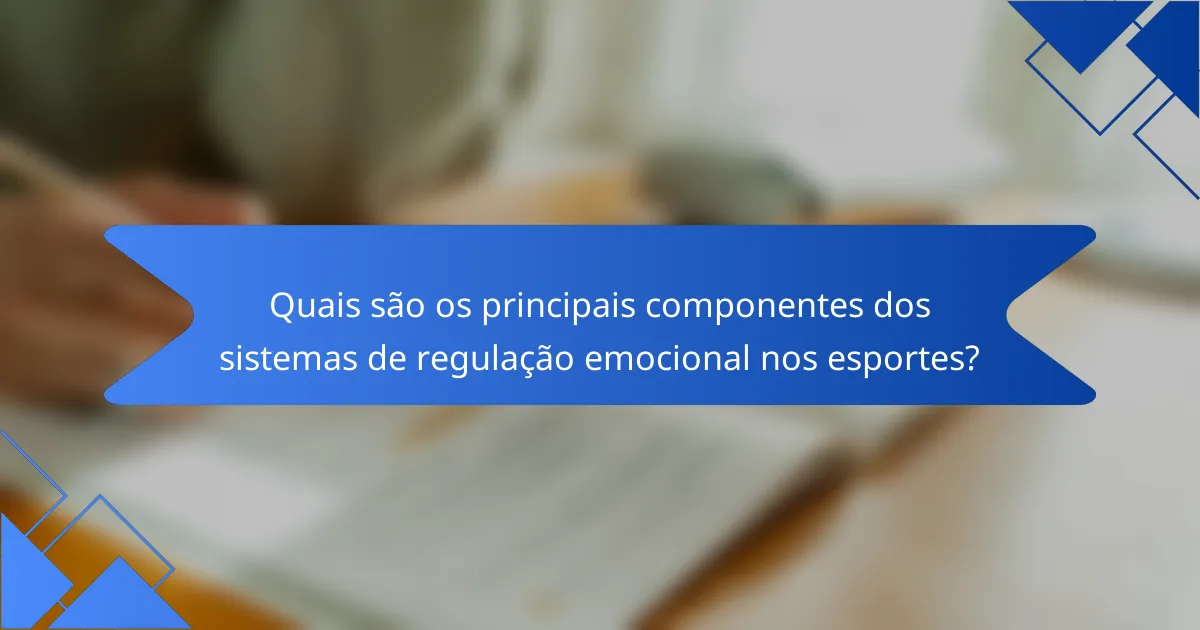 Quais são os principais componentes dos sistemas de regulação emocional nos esportes?