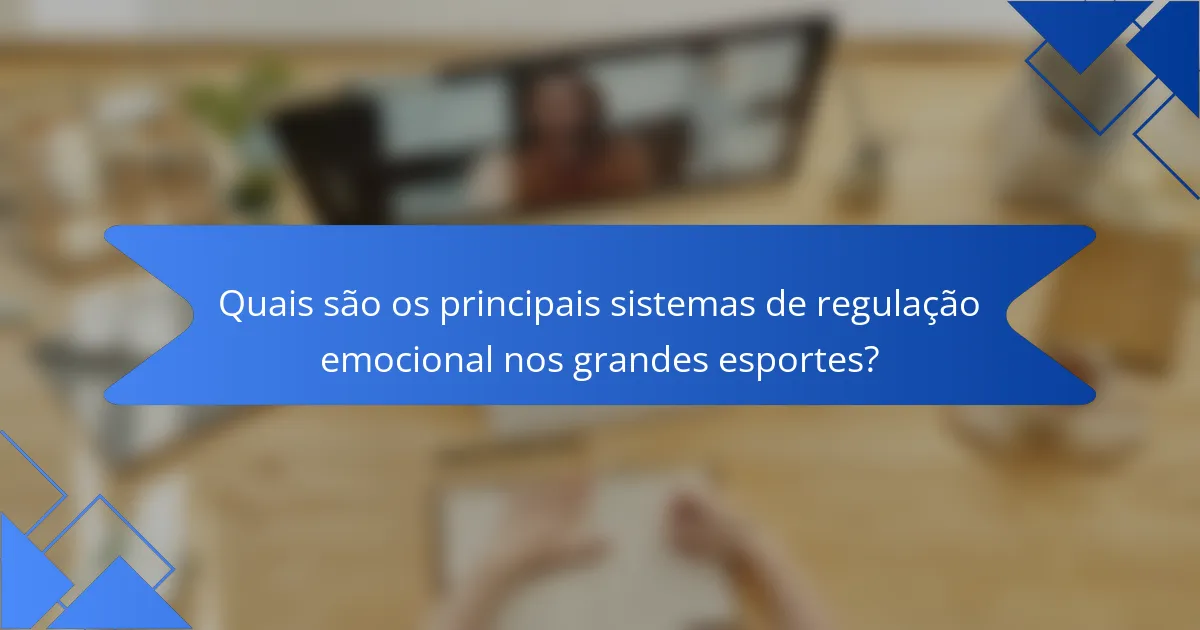 Quais são os principais sistemas de regulação emocional nos grandes esportes?