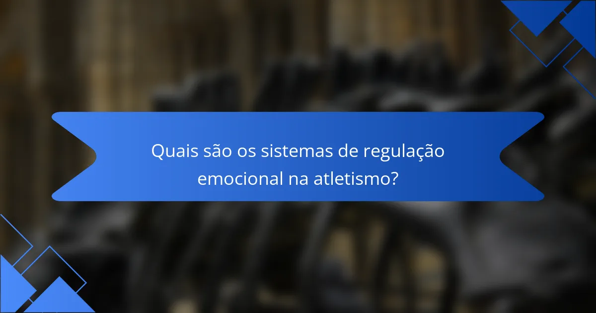 Quais são os sistemas de regulação emocional na atletismo?