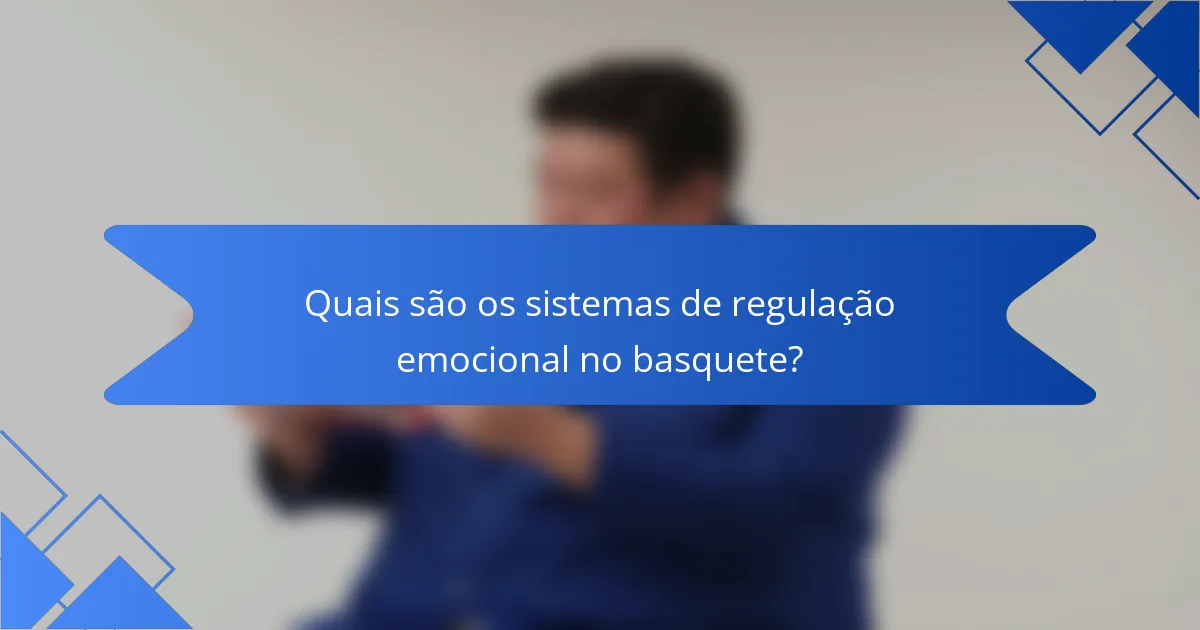 Quais são os sistemas de regulação emocional no basquete?