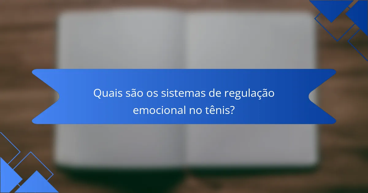 Quais são os sistemas de regulação emocional no tênis?
