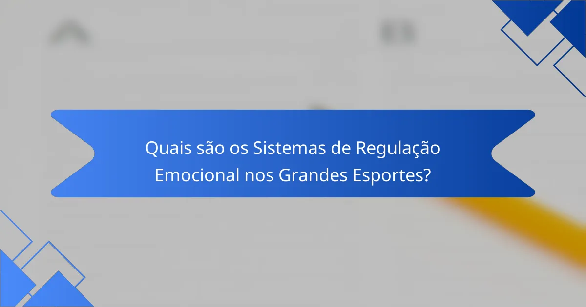 Quais são os Sistemas de Regulação Emocional nos Grandes Esportes?