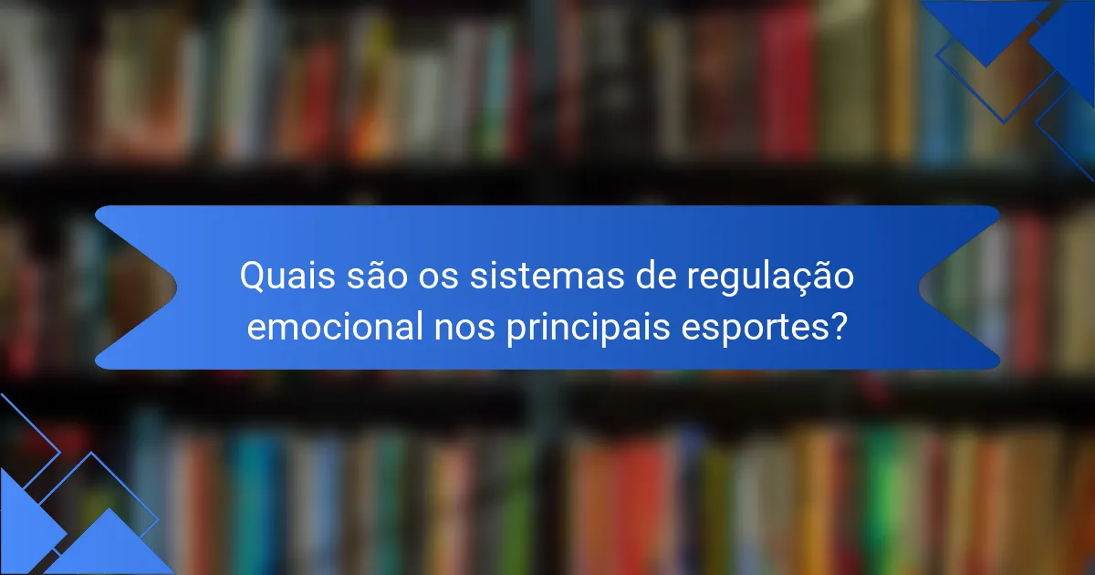 Quais são os sistemas de regulação emocional nos principais esportes?
