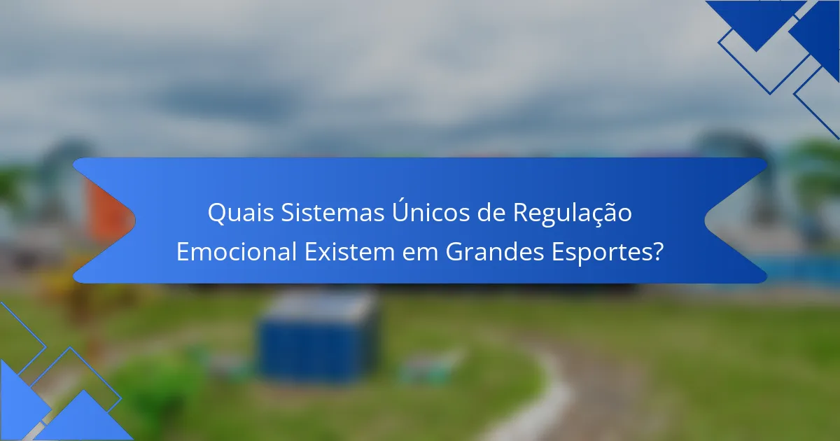 Quais Sistemas Únicos de Regulação Emocional Existem em Grandes Esportes?
