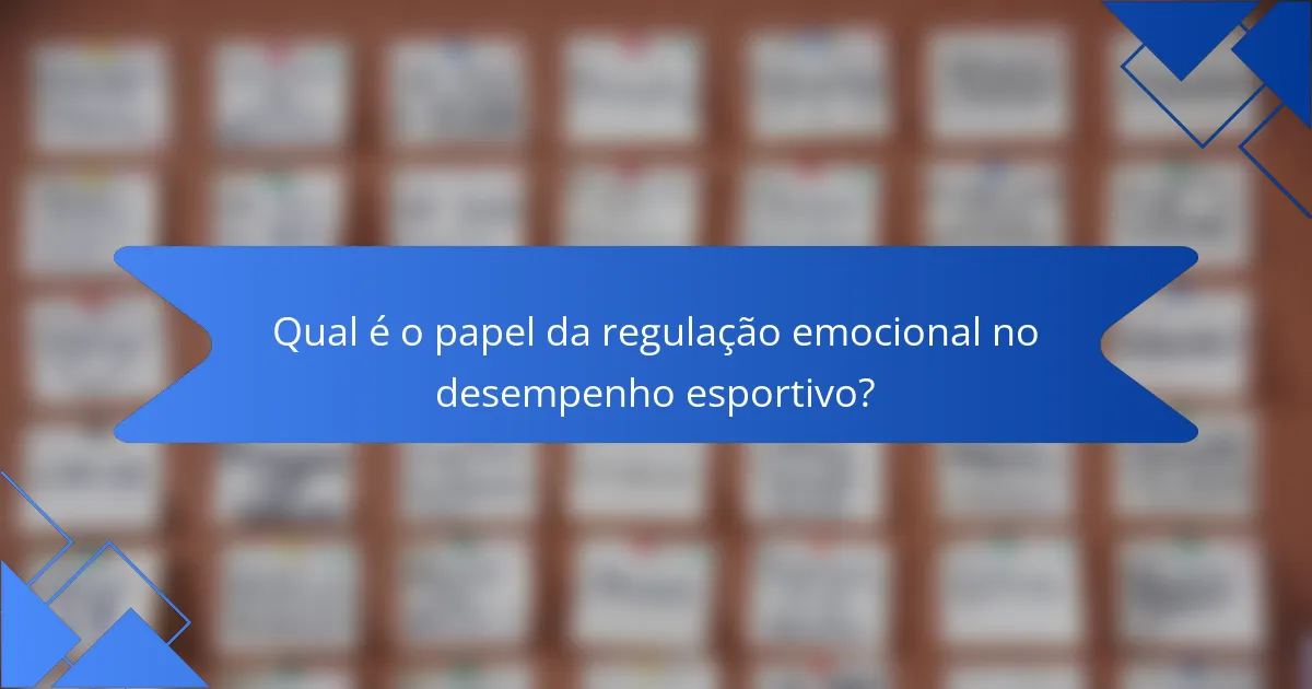 Qual é o papel da regulação emocional no desempenho esportivo?