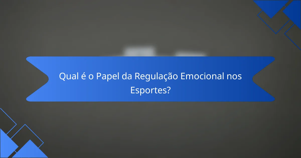 Qual é o Papel da Regulação Emocional nos Esportes?